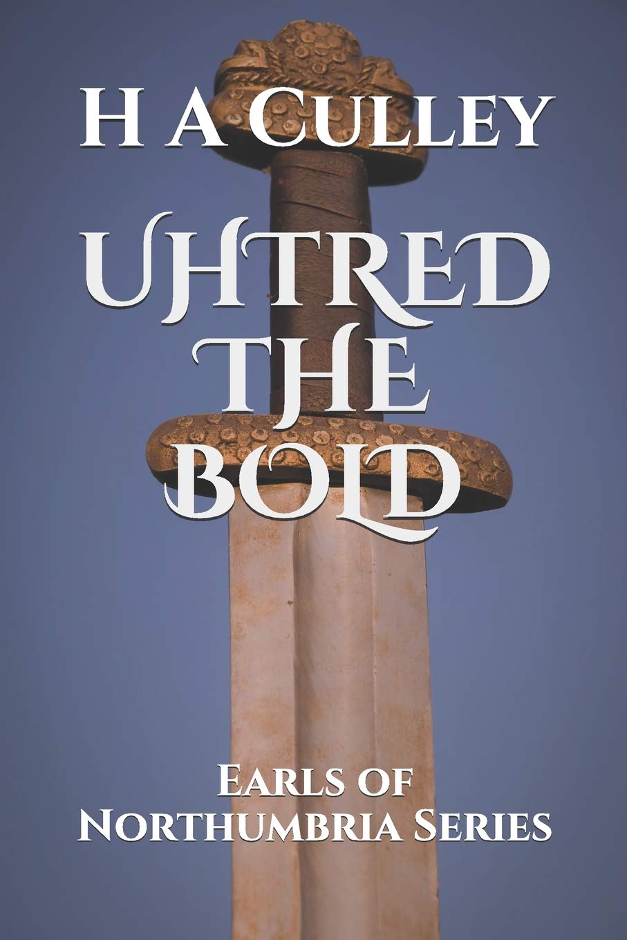 Uhtred the Bold: Earls of Northumbria Series: 1