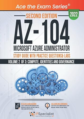 AZ-104: Microsoft Azure Administrator: Study Guide with Practice Questions &amp; Labs - Volume 2 of 3: Compute, Identities and Governance: Second Edition - 2022
