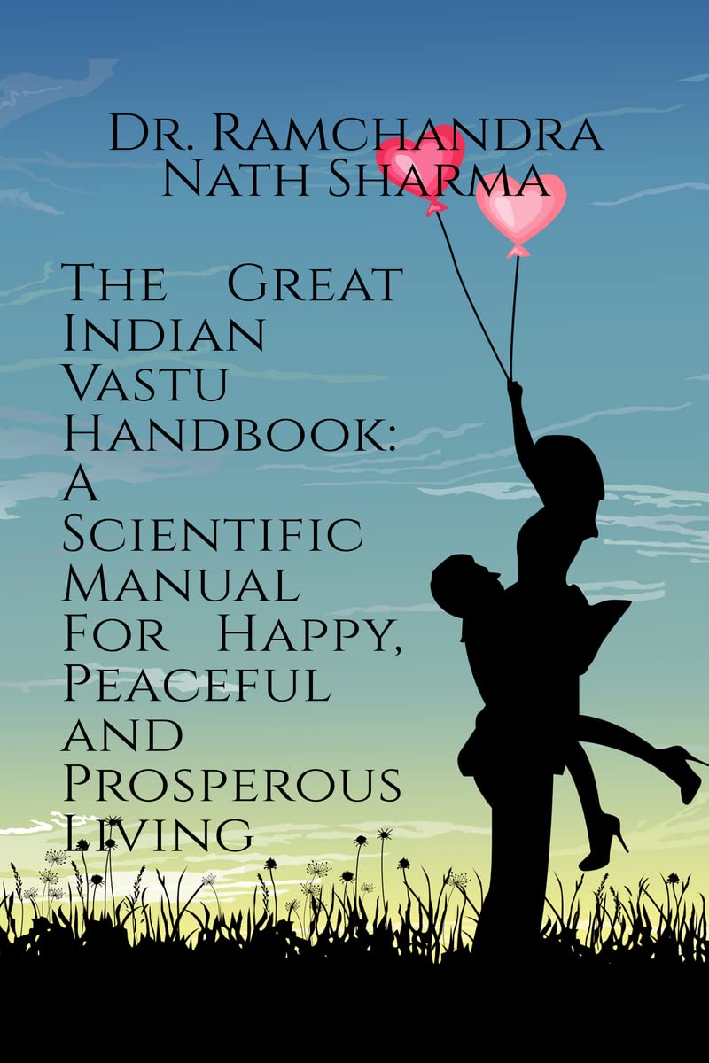 The Great Indian Vastu Handbook: A Scientific Manual For Happy, Peaceful and Prosperous Living