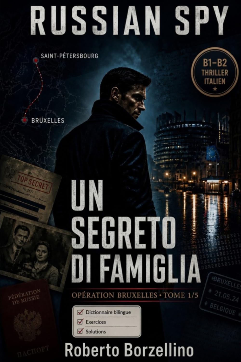 Apprenez l'italien avec un thriller d'espionnage – B1/B2. Un Segreto di Famiglia: Russian Spy Series, Tome 1/5 | Glossaire bilingue italien–français, ... d'espionnage pour améliorer l'italien B1-B2)