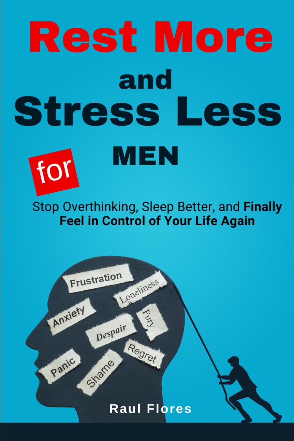 Rest More and Stress Less for MEN: Stop Overthinking, Sleep Better, and Finally Feel in Control of Your Life Again