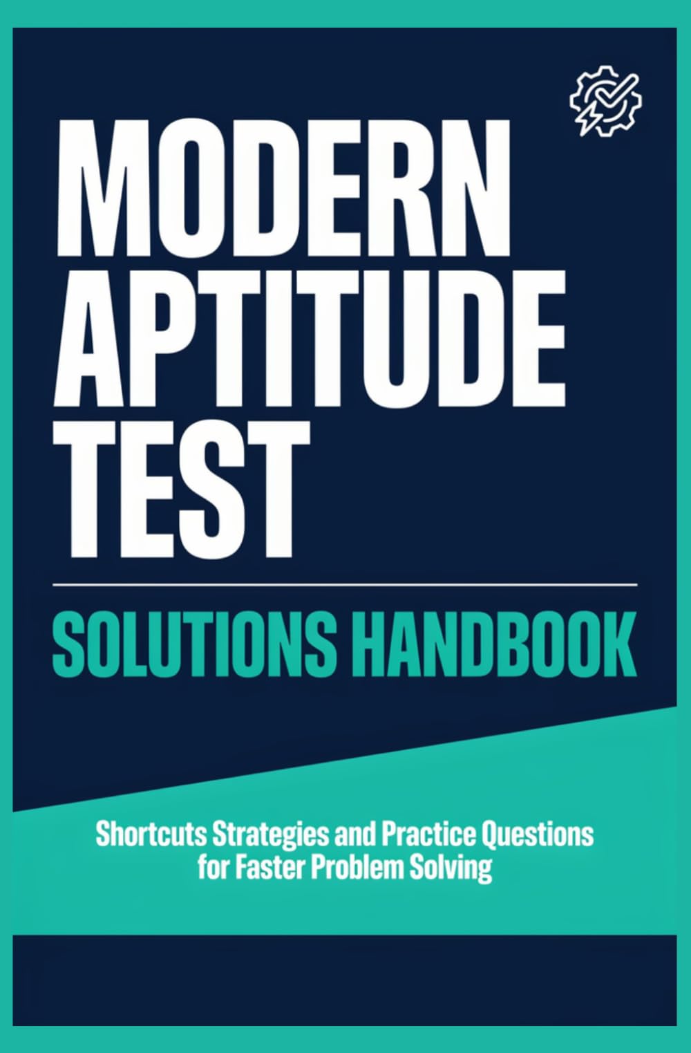 MODERN APTITUDE TEST SOLUTIONS HANDBOOK: Shortcuts Strategies and Practice Questions for Faster Problem Solving