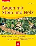 Bauen mit Stein und Holz: Wege, Sitzplätze und Terrassen, Treppen und Mauern, Sichtschutz und Rankgerüste (blv garten plus)