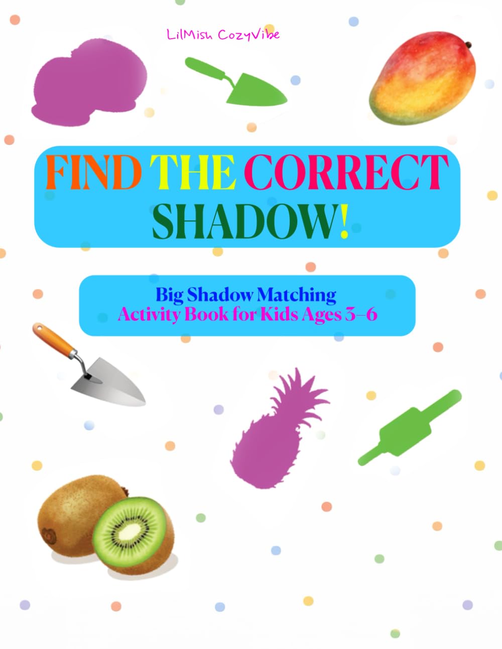 Find the Correct Shadow!: Big Shadow Matching Activity Book for Kids Ages 3–6