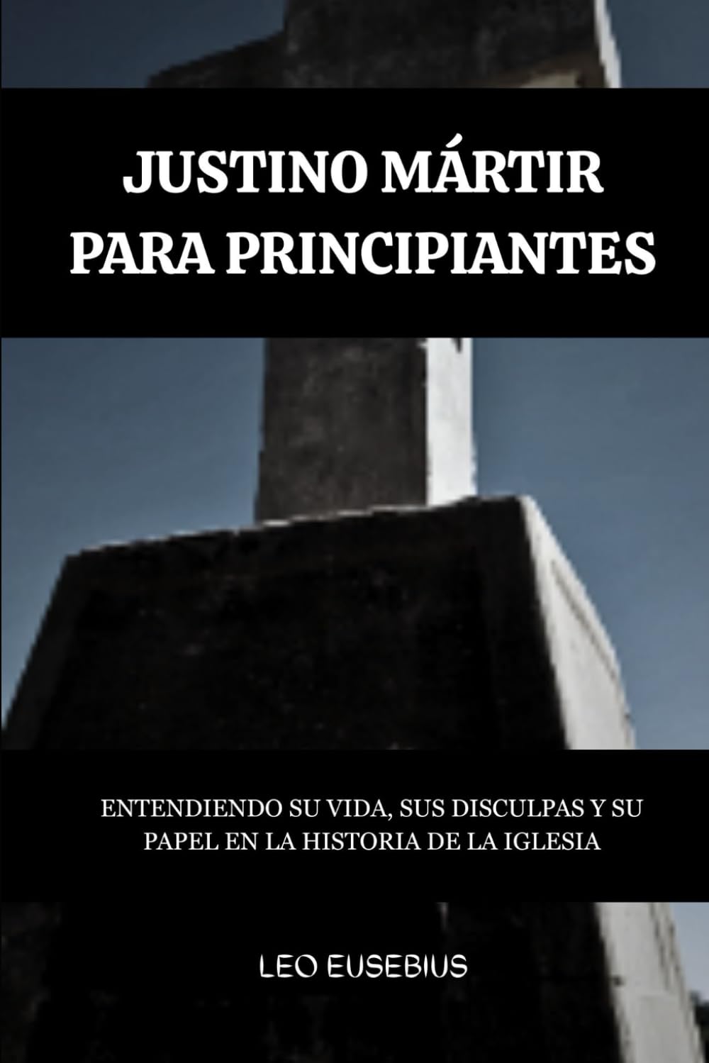 Justino Mártir para principiantes: Entendiendo su vida, sus disculpas y su papel en la historia de la Iglesia (Serie de Historia de la Iglesia Primitiva)