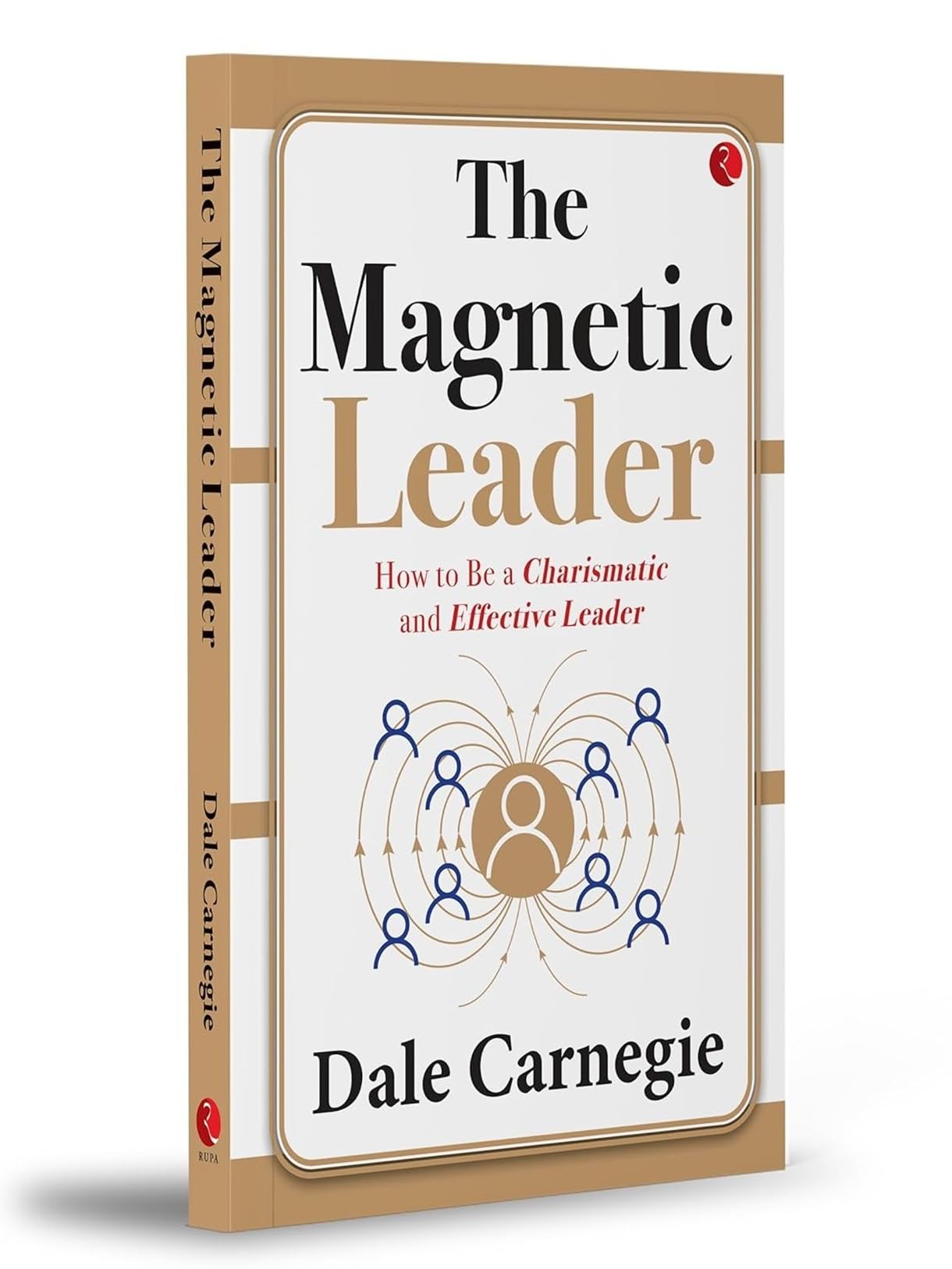 The Magnetic Leader: How to Be a Charismatic and Effective Leader
