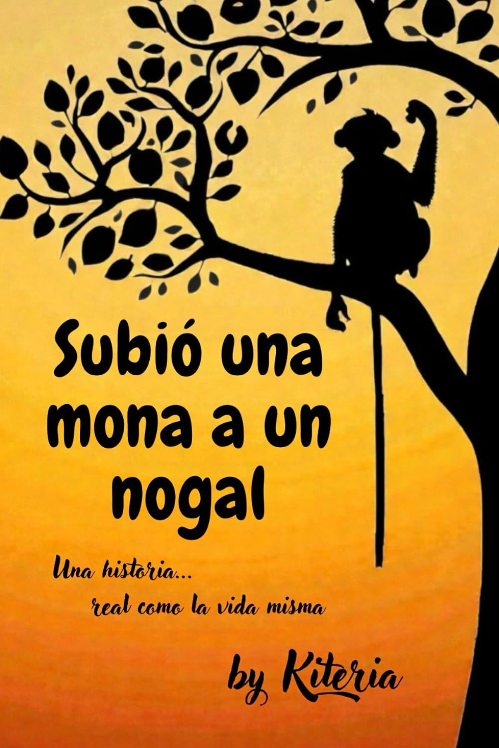 Subió una mona a un nogal: Una historia... real como la vida misma