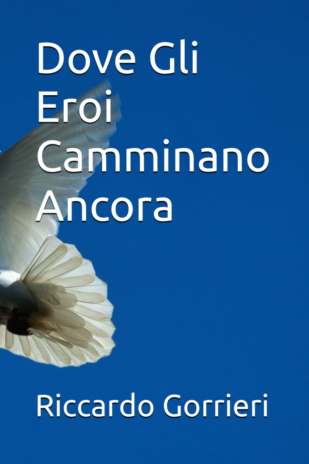 Dove Gli Eroi Camminano Ancora