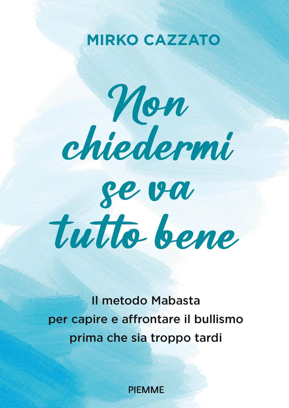 Non Chiedermi Se Va Tutto Bene. Il Metodo Mabasta Per Capire E Affrontare Il Bullismo Prima Che Sia Troppo Tardi - 4
