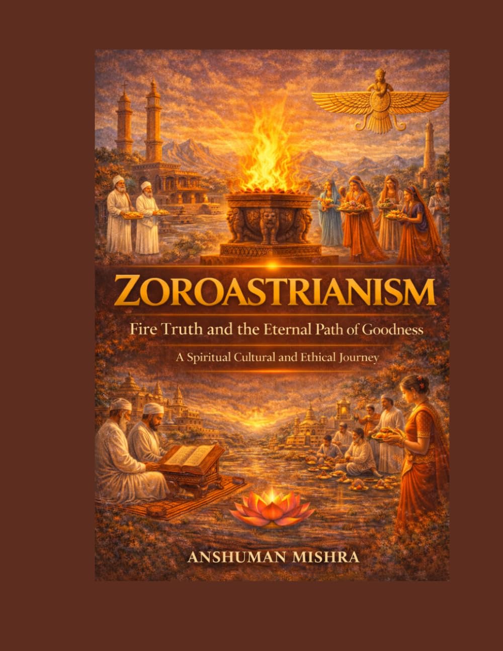 Zoroastrianism Fire Truth and the Eternal Path of Goodness: 7 (Living Religions)