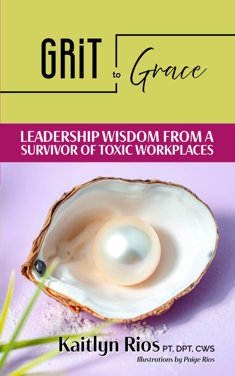 Grit to Grace: Leadership Wisdom From a Survivor of Toxic Workplaces