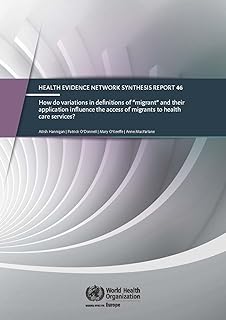 How Do Variations in Definitions of "Migrant" and Their Application Influence the Access of Migrants to Health Care Services? (Health Evidence Network Synthesis Report, 44)