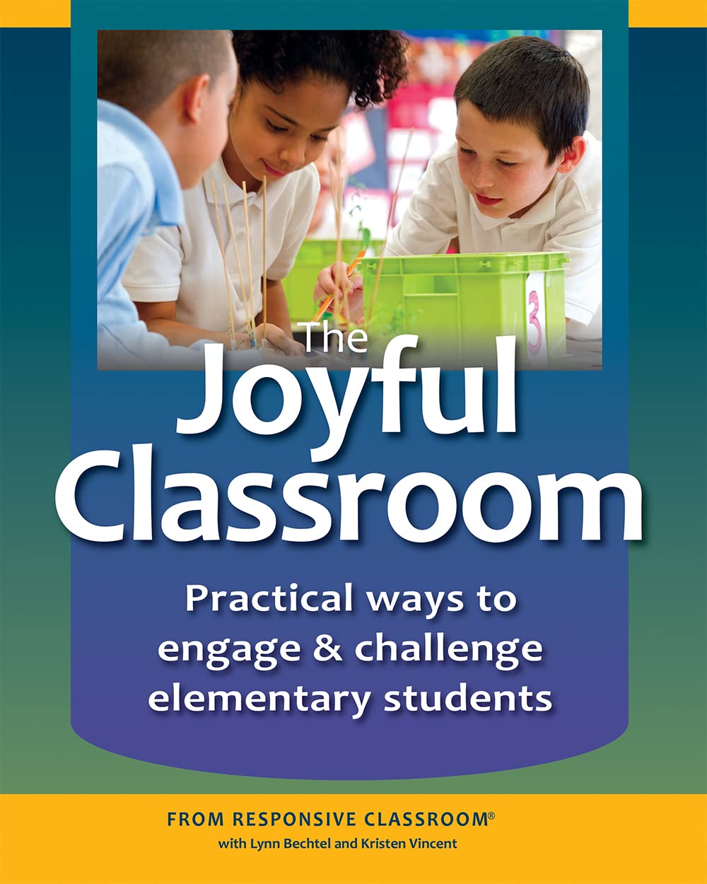 The Joyful Classroom: Practical Ways to Engage & Challenge Students K-6