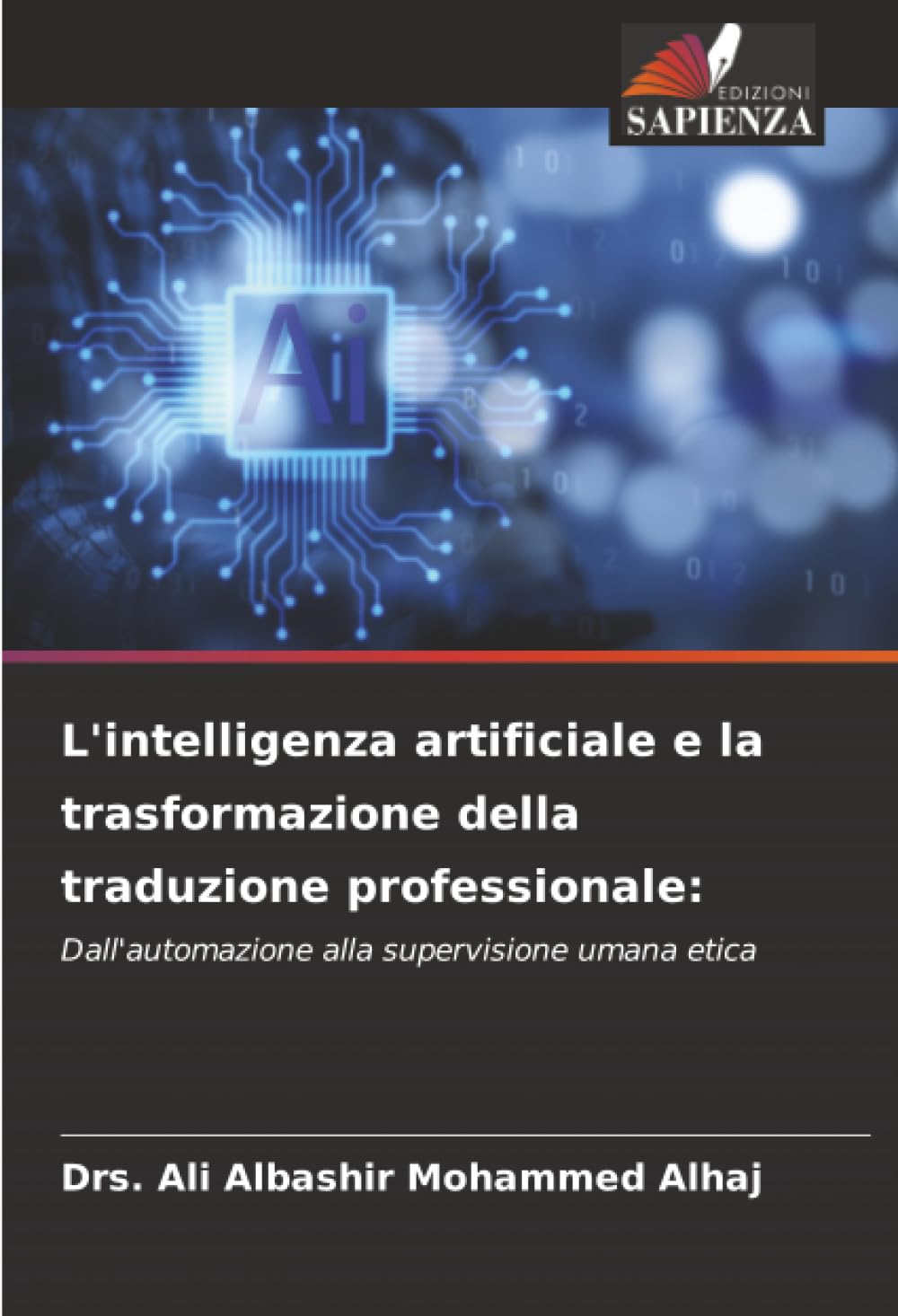 L'intelligenza artificiale e la trasformazione della traduzione professionale:: Dall'automazione alla supervisione umana etica