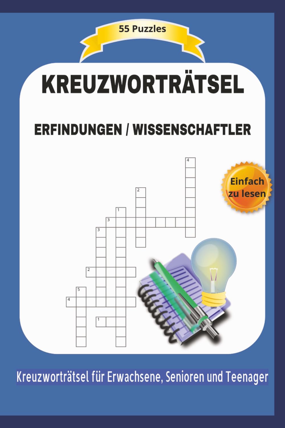 KREUZWORTRÄTSEL ERFINDUNGEN / WISSENSCHAFTLER: 55 Puzzles | Einfach zu lesen | Kreuzworträtsel für Erwachsene, Senioren und Teenager | Ein perfektes ... | Format 6x9 | 15,24 × 22,81 cm | 110 Seiten