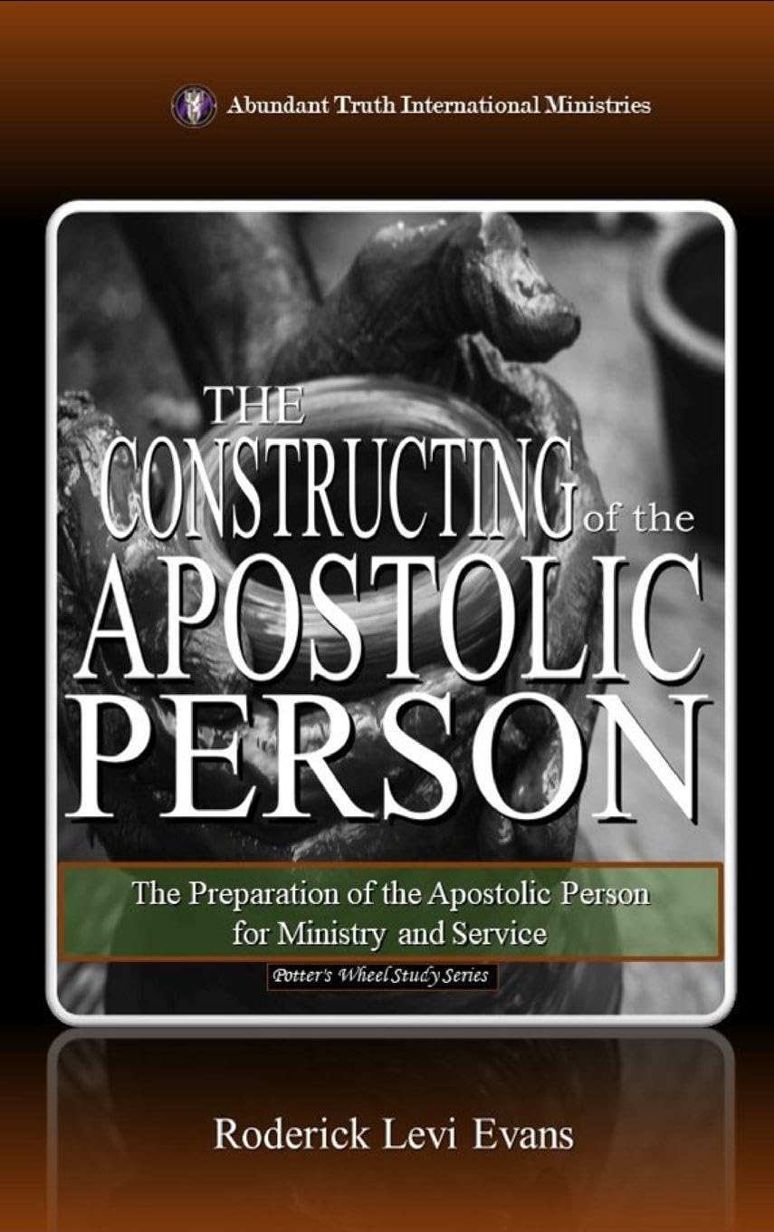 The Constructing of the Apostolic Person: The Preparation of the Apostolic Person for Ministry and Service: 6 (The Potter's Wheel Study)