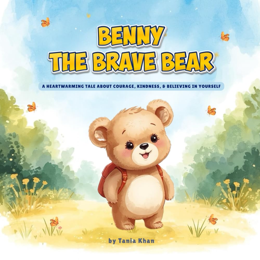 Benny the Brave Bear: A Heartwarming Story About Courage, Kindness and Believing in Yourself