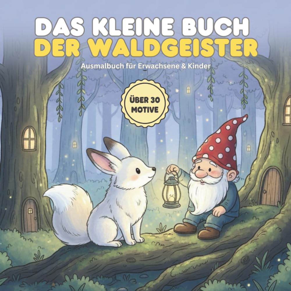 Das kleine Buch der Waldgeister: Das magische Malbuch mit über 30 Motiven für Erwachsene & Kinder | Entspannung & Fantasie im Zauberwald