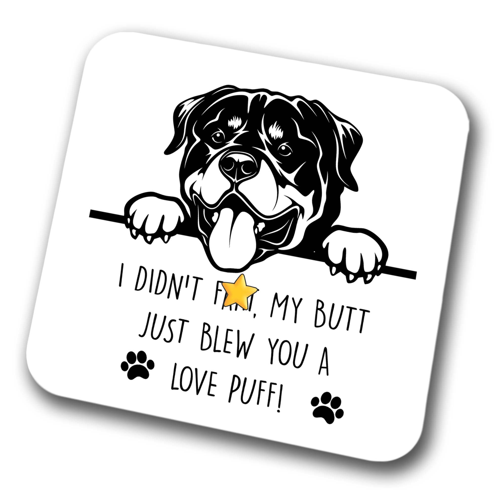 RottweIler Coaster I Didn't My Butt Just Blew You A Love Puff Pet Present RottweIler Dog Mum Dad Friend Joke Funny Gift Birthday Christmas, Hardboard Coaster