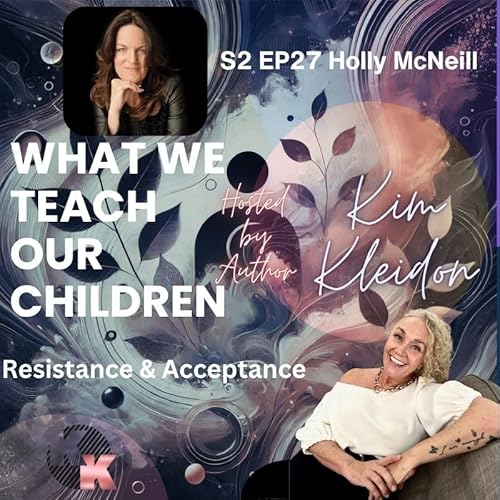 S2 EP 27 Holly McNeill &ndash; Acceptance & Resistance