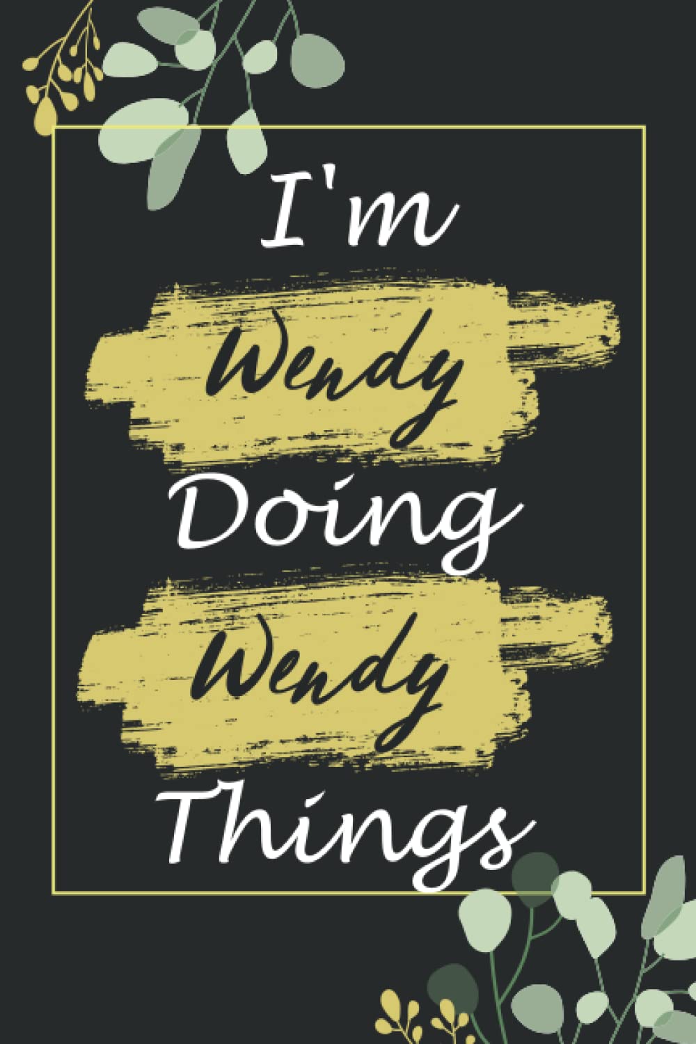 I'm Wendy Doing Wendy Things Notebook: Personalized Name Notebook for Wendy Pretty Lined Cute Notebook , Gift for women , girls , moms , daughter, ... [ Birthday Gift- (6 x 9)Inches , 120 Pages