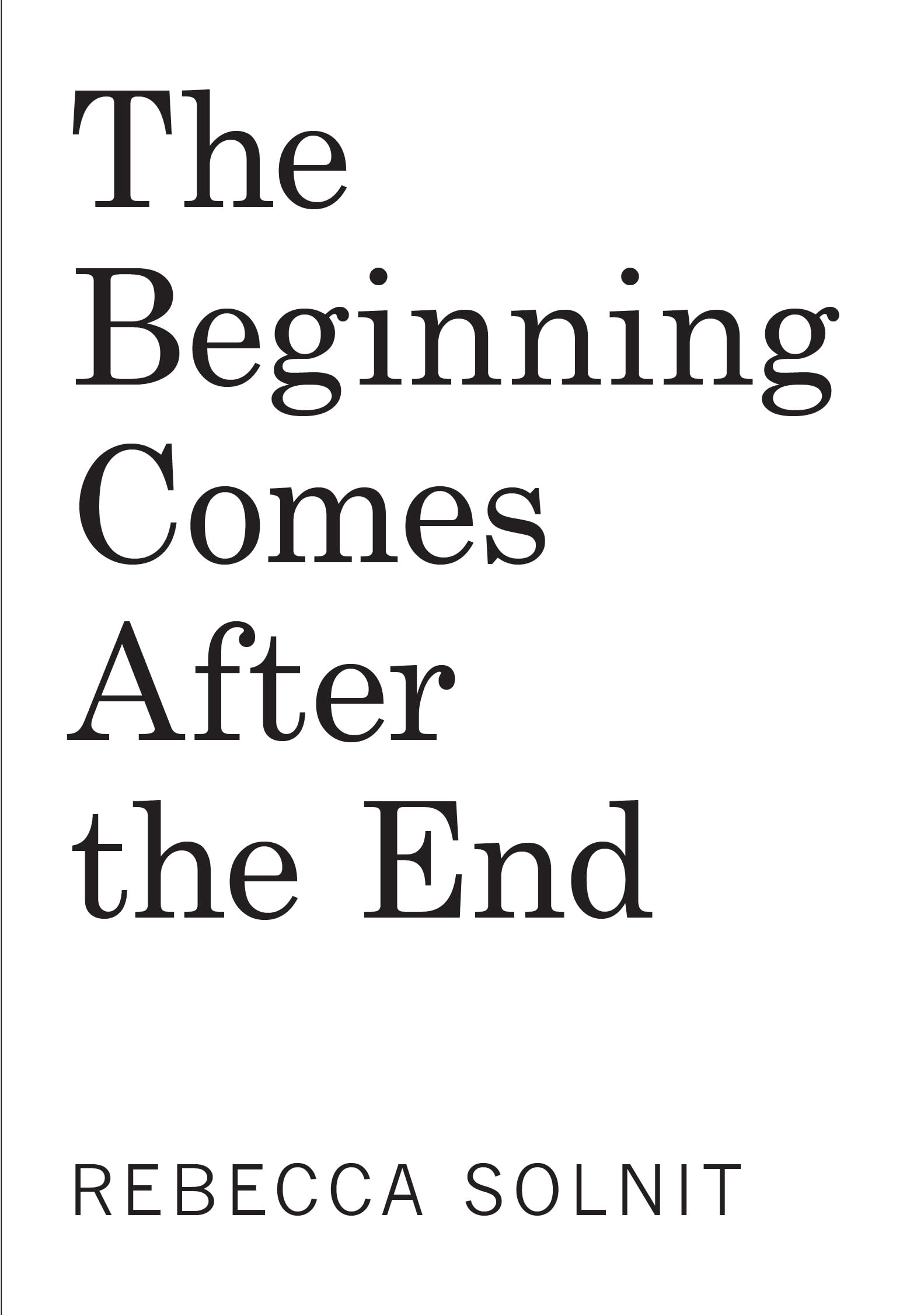 The Beginning Comes After the End: Notes on a World Dying and Being Born
