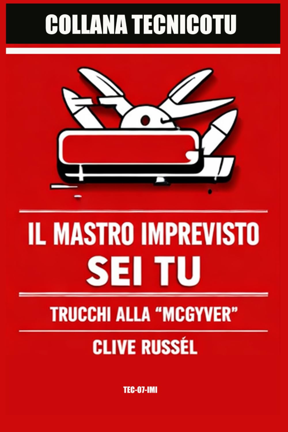 IL MASTRO IMPREVISTO SEI TU: 30 piccoli disastri domestici risolti alla "McGyver" con quello che hai già in casa (TECNICO TU)