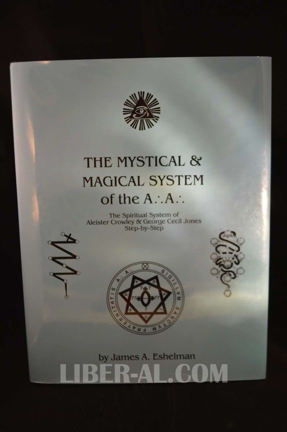 The Mystical and Magical System of the A .'. A .'. - The Spiritual System of Aleister Crowley & George Cecil Jones Step-by-Step