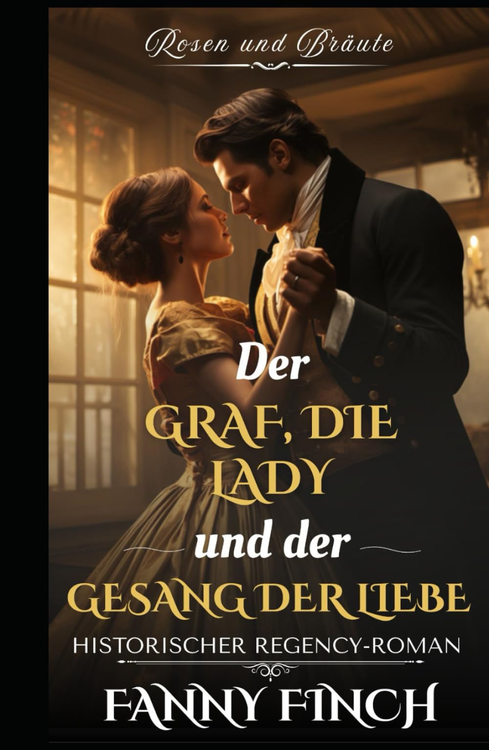 Der Graf, die Lady und der Gesang der Liebe: Historischer Regency Liebesroman (Rosen und Bräute - Band 2)