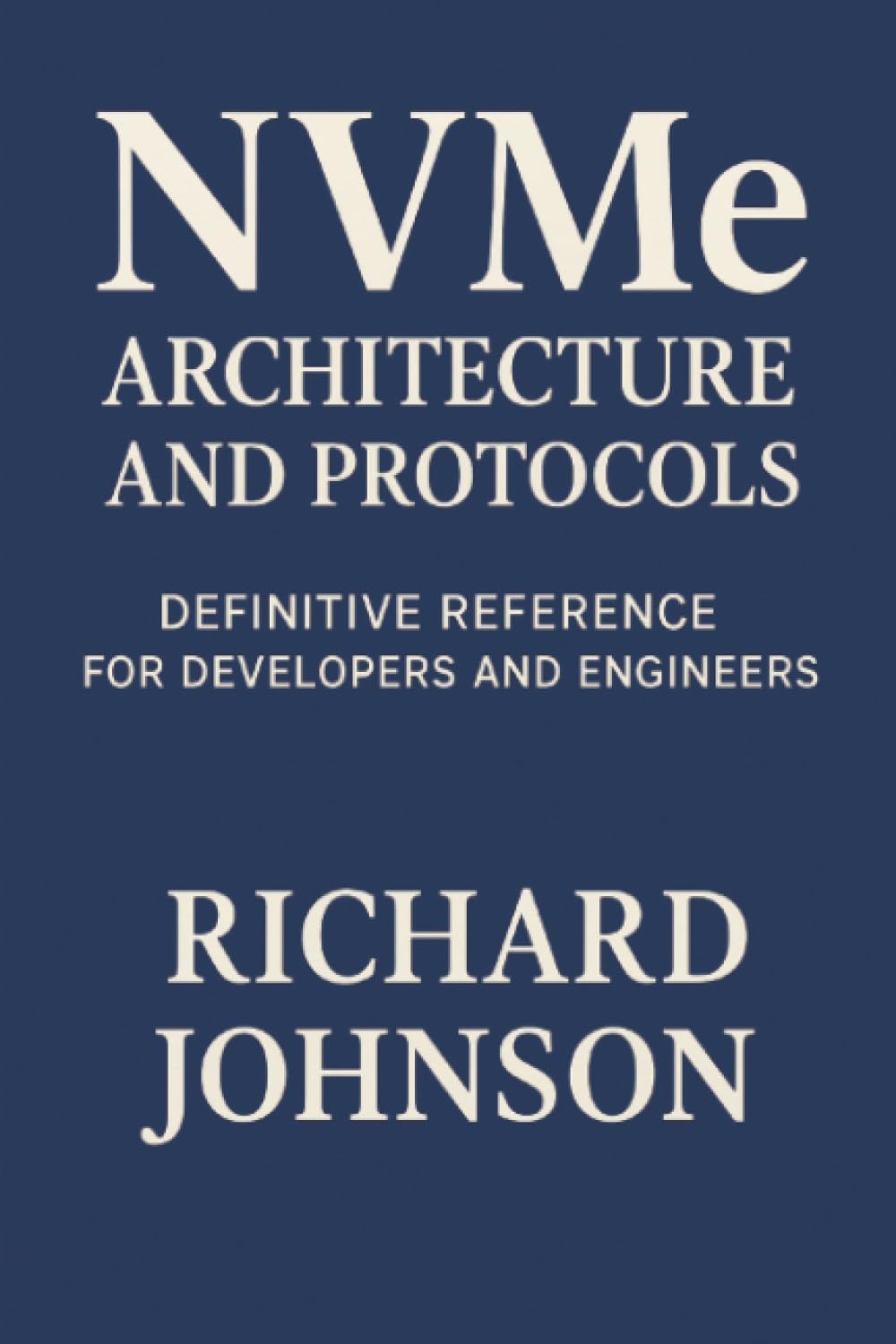 NVMe Architecture and Protocols: Definitive Reference for Developers and Engineers