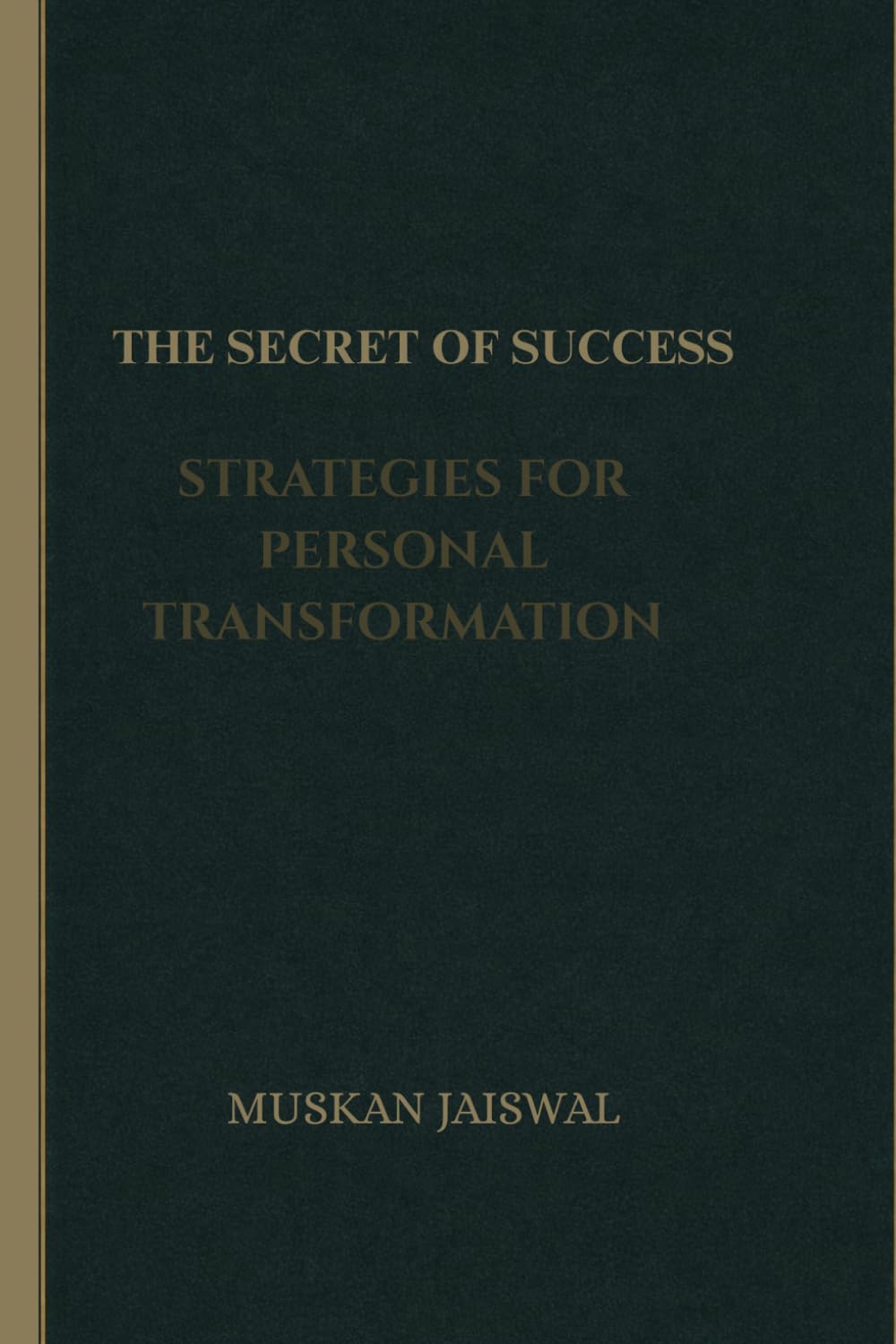 THE SECRET OF SUCCESS: STRATEGIES FOR PERSONAL TRANSFORMATION