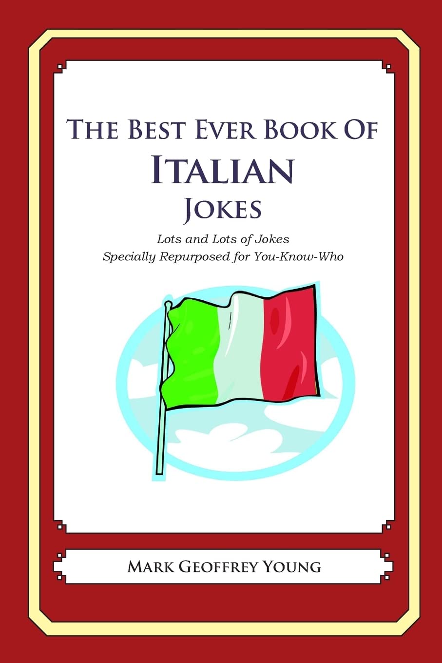 The Best Ever Book of Italian Jokes: Lots and Lots of Jokes Specially Repurposed for You-Know-Who