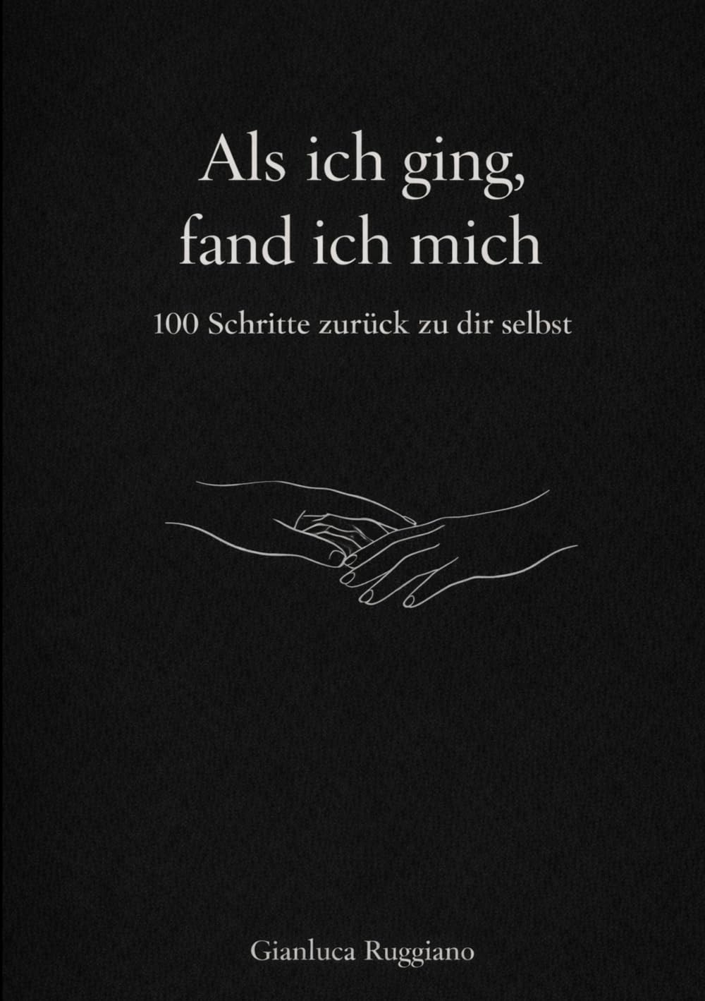 Als ich ging, fand ich mich: 100 Schritte zurück zu dir selbst