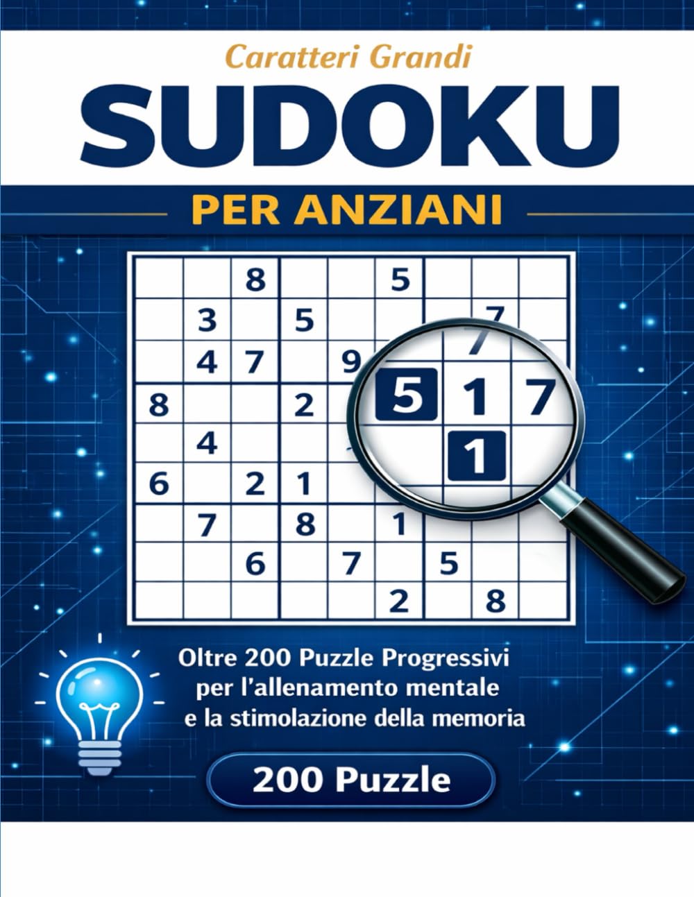Sudoku a Caratteri Grandi per Anziani: Oltre 200 Puzzle Progressivi: Da Facile a Difficile per Allenamento Mentale e Memoria - Griglie Chiare e Grandi ... Ideale per Adulti e Senior (Cerveau Agile)