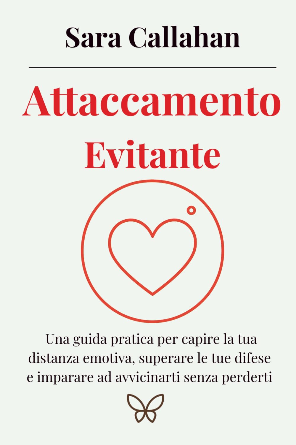 Attaccamento evitante: Una guida pratica per capire la tua distanza emotiva, superare le tue difese e imparare ad avvicinarti senza perderti (Amare senza paura)