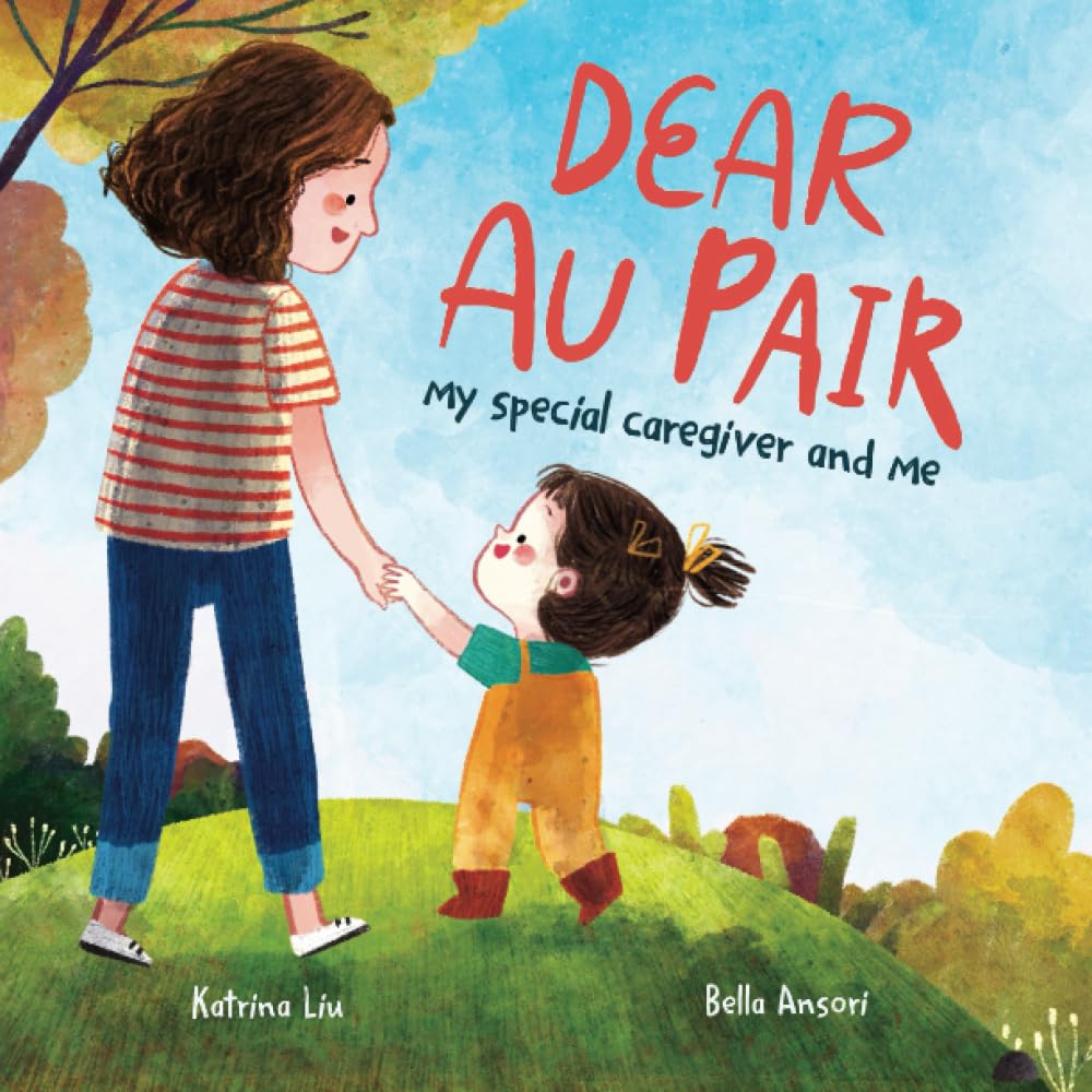 Dear Au Pair - My Special Caregiver and Me: A Children's Book Celebrating Au Pairs and Childcare Givers