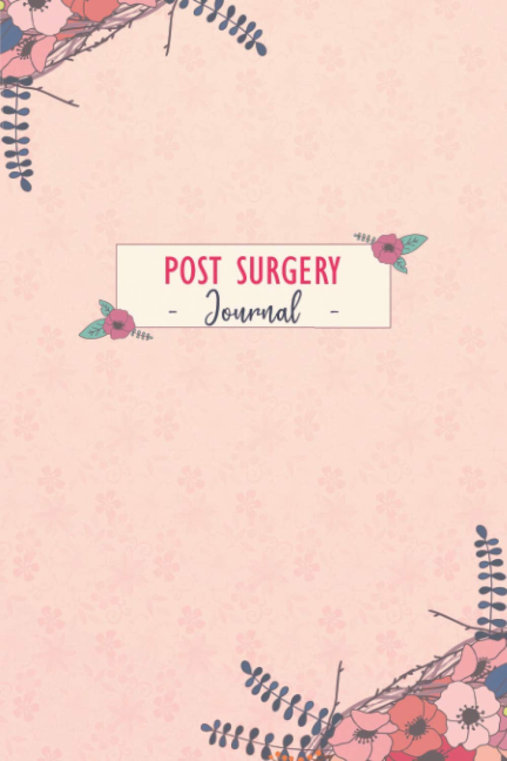 Post Surgery Journal: Daily Post Surgery Tracking Journal to Track your Daily Symptoms, Pain, Fatigue, Food and Mood with Inspirational Quotes, gift for surgery recovery and surgery patient.