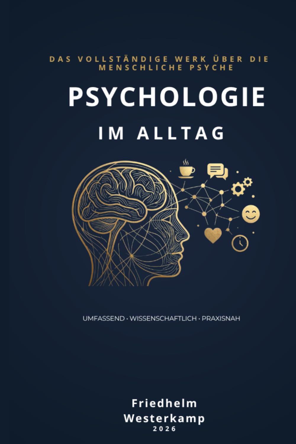 Psychologie im Alltag: Das vollständige Werk über die menschliche Psyche