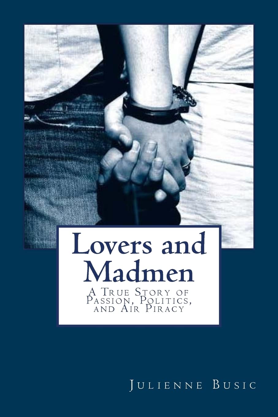 Lovers and Madmen: A True Story of Passion, Politics, and Air Piracy (Healthy Eye)