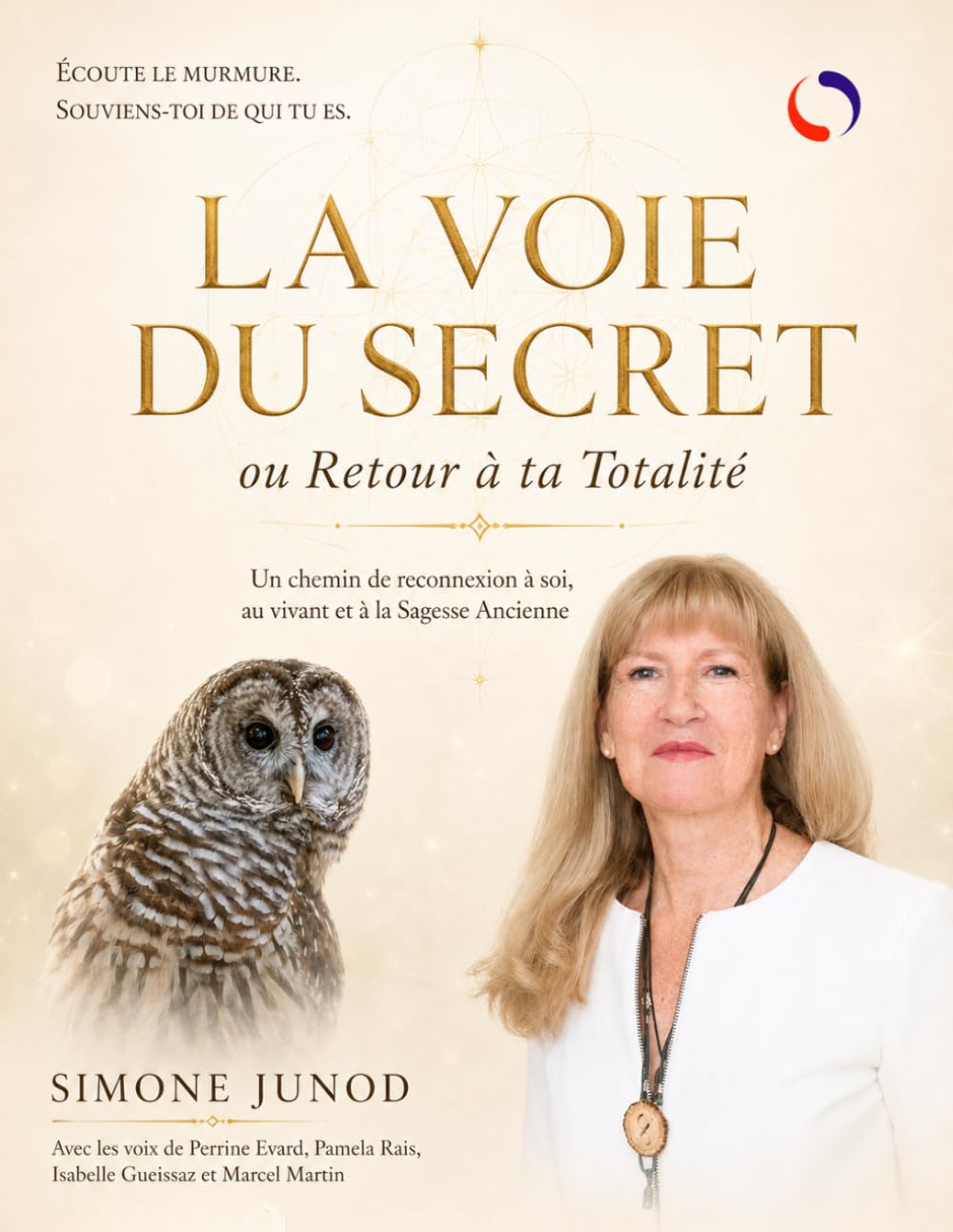La Voie du Secret ou Retour à ta Totalité: Un chemin de reconnexion à soi, au vivant et à la Sagesse Ancienne