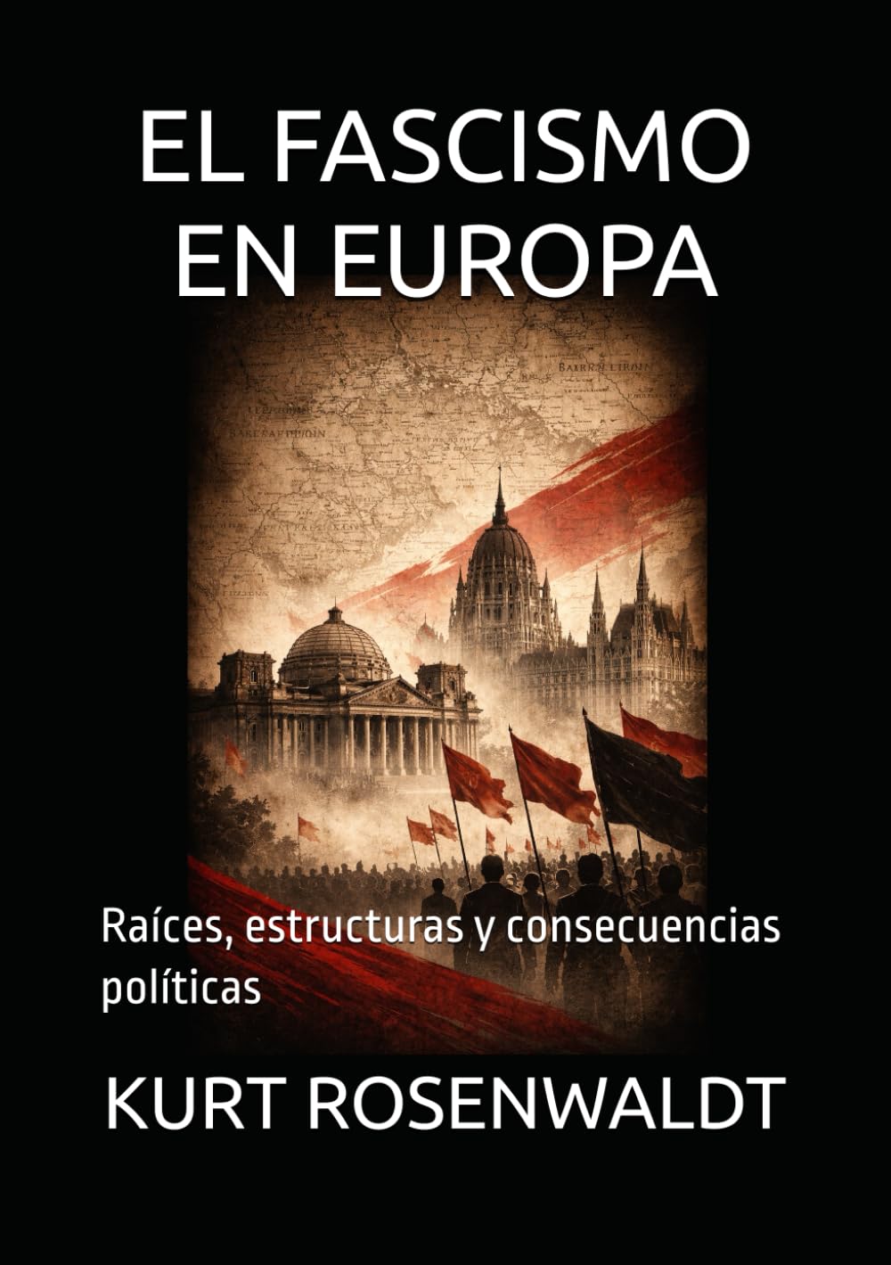 EL FASCISMO EN EUROPA: Raíces, estructuras y consecuencias políticas
