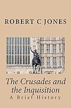 The Crusades and the Inquisition: A Brief History