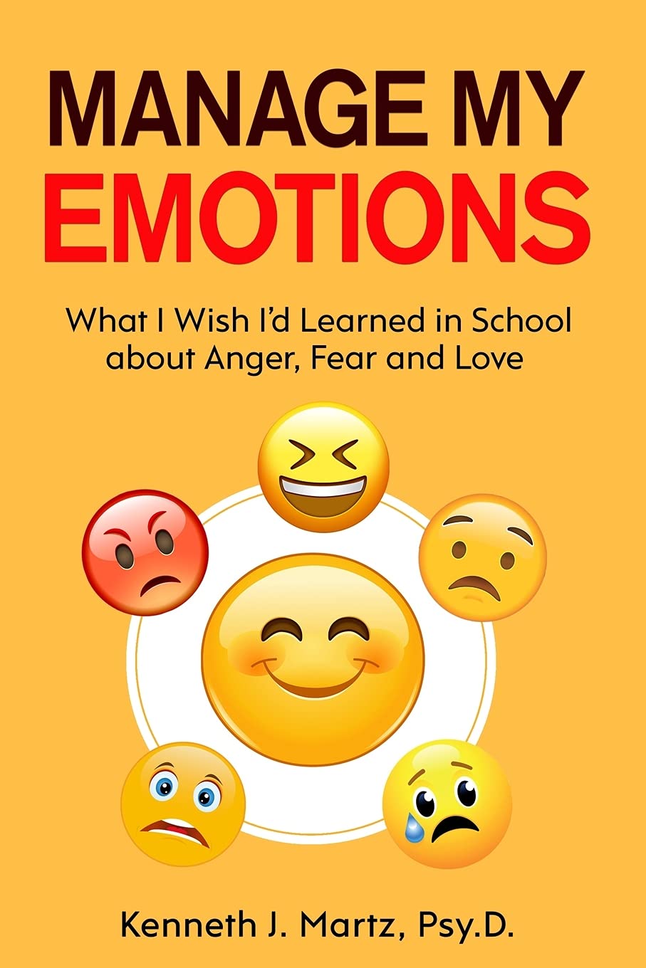 Manage My Emotions: What I Wish I'd Learned in School about Anger, Fear and Love (Manage My Emotion Series)