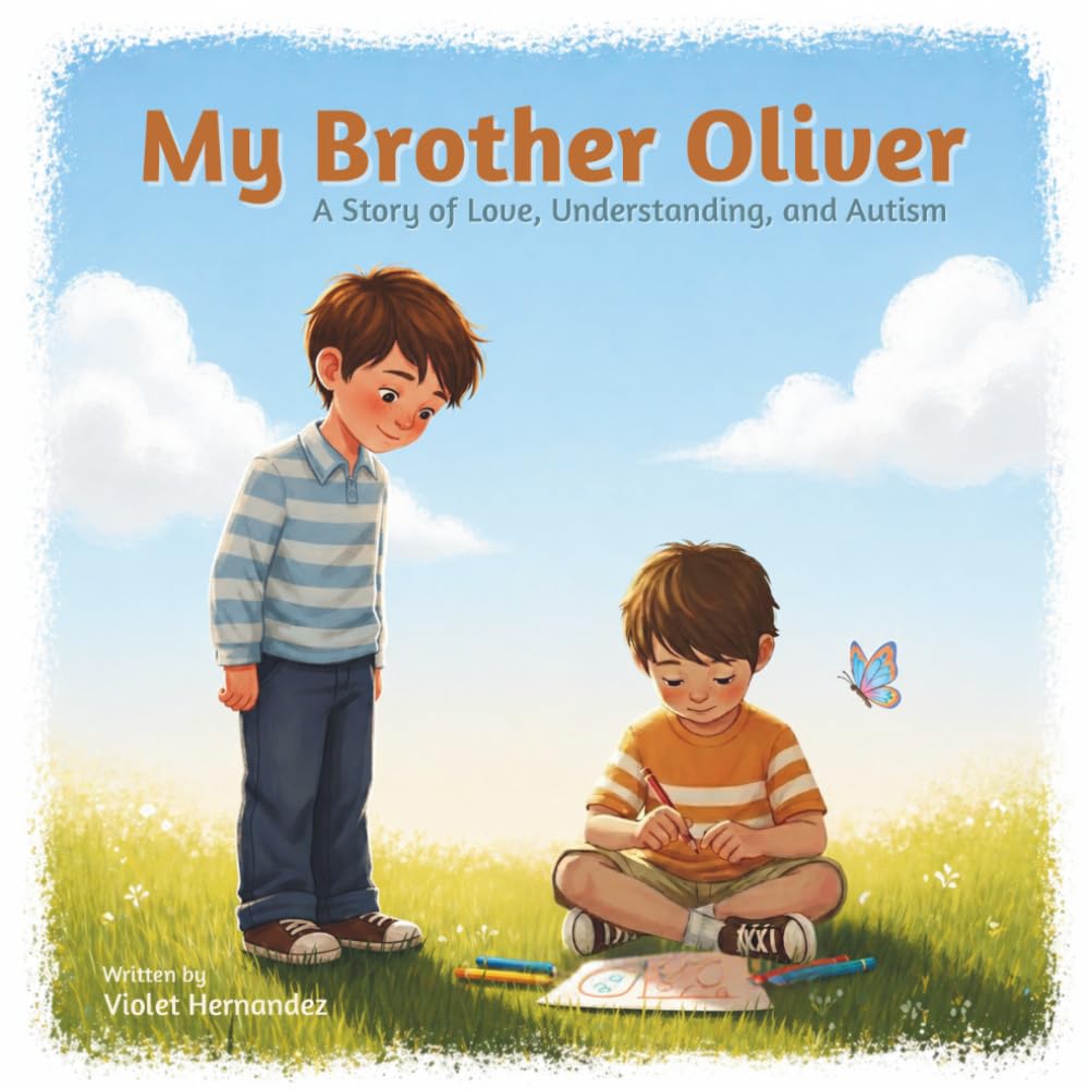 My Brother Oliver: A Story of Love, Understanding, and Autism