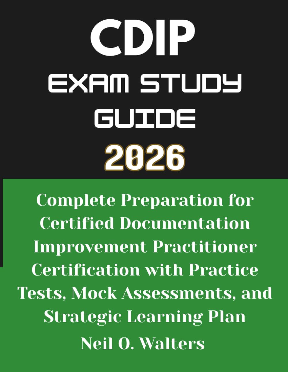 CDIP Exam Study Guide 2026: Complete Preparation for Certified Documentation Improvement Practitioner Certification with Practice Tests, Mock Assessments, and Strategic Learning Plan