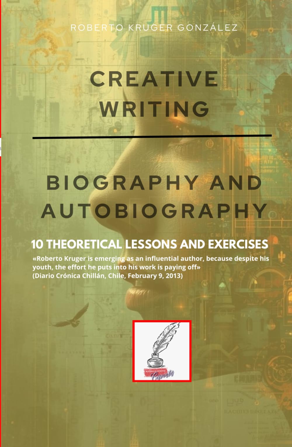 CREATIVE WRITING: BIOGRAPHY AND AUTOBIOGRAPHY: 10 THEORETICAL LESSONS AND EXERCISES (Creative Writing - Cervantes Writing Academy / Sintagma Publishing Group)