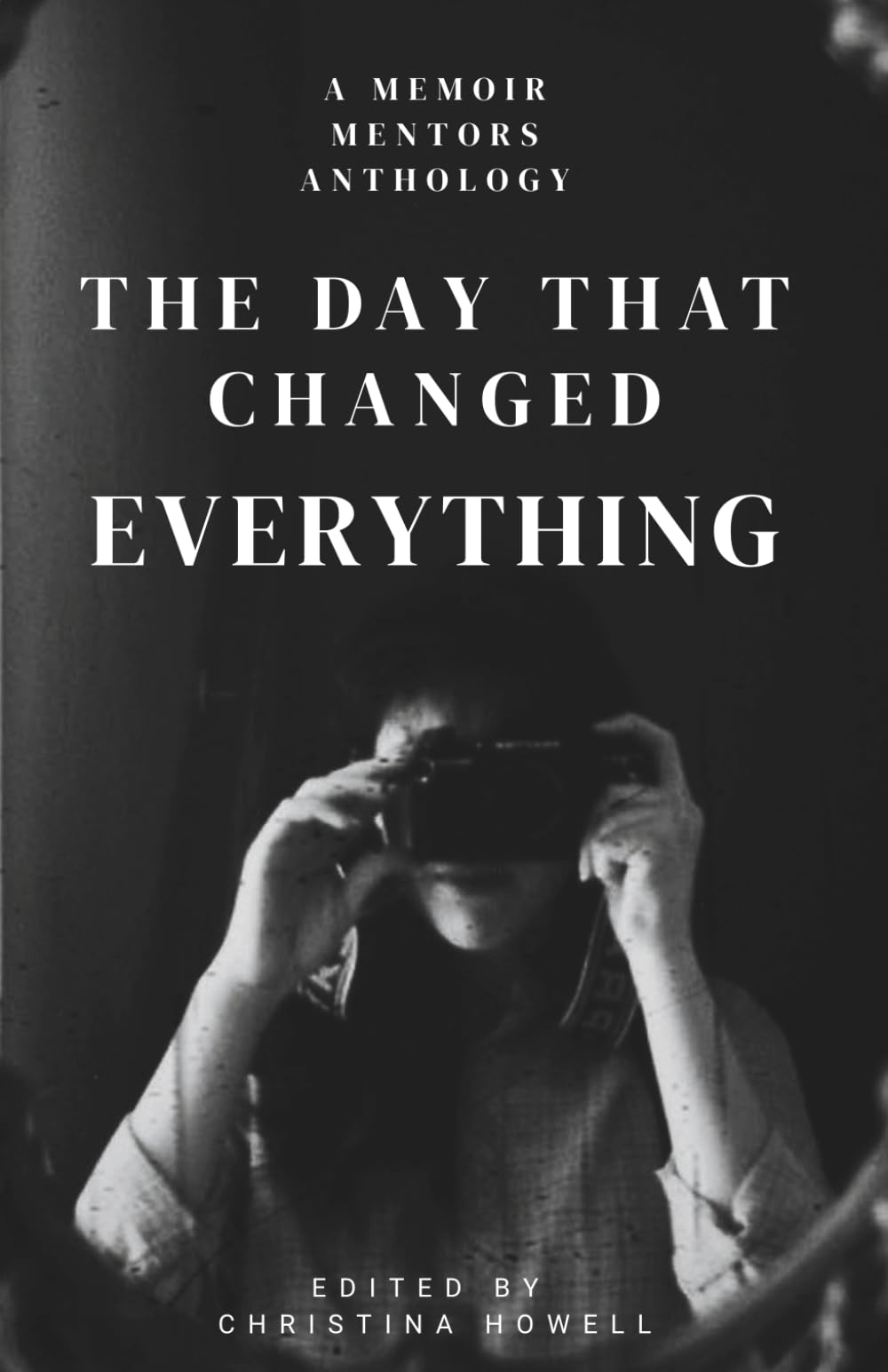 The Day That Changed Everything: A Memoir Mentors Anthology
