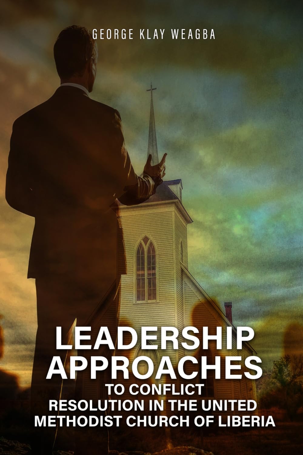 Leadership Approaches to Conflict Resolution in the United Methodist Church of Liberia