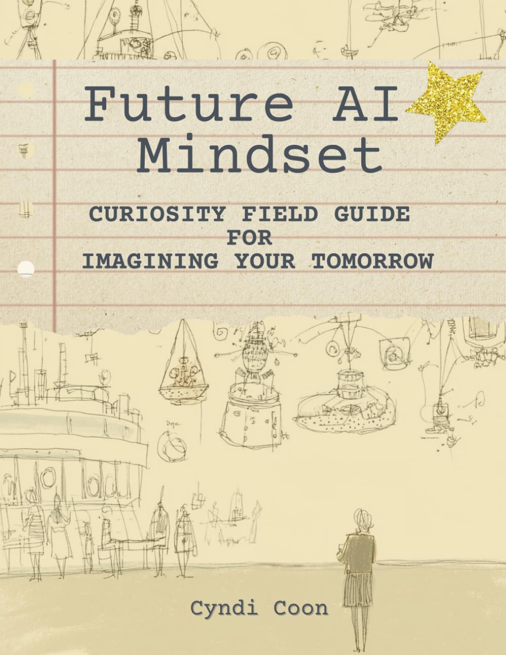 The Future AI Mindset: Curiosity Field Guide for Imagining Your Tomorrow