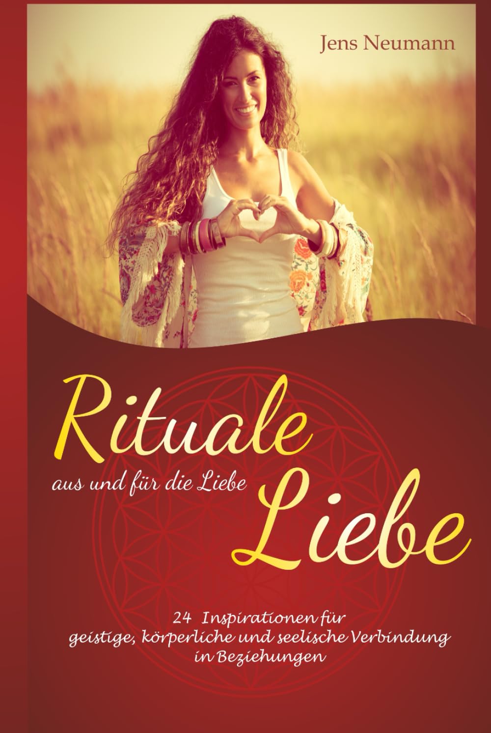 Rituale aus und für Liebe: Impulse für, körperliche, geistige und seelische Verbindung in Beziehungen